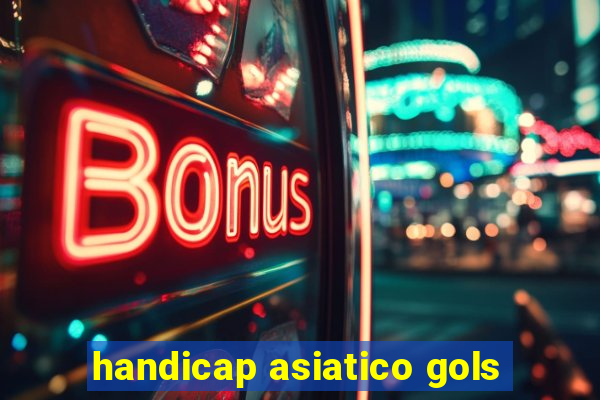 handicap asiatico gols